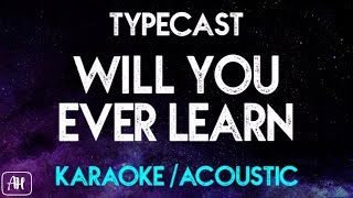 Typecast  Will You Ever Learn KaraokeAcoustic Instrumental [upl. by Ocnarfnaig]