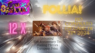 HO FATTO UNA FOLLIA  Unboxing 12 x 25th Anniversary Tin  Dueling Mirrors MP24 YuGiOh E [upl. by Aytida]