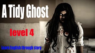 A Tidy Ghost  level 4  Learn English through story [upl. by Quin]