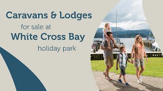 Caravans amp Lodges For Sale at White Cross Bay Holiday Park  Windermere The Lake District [upl. by Nirok]