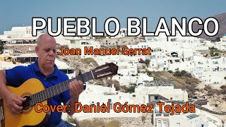 PUEBLO BLANCO Joan M Serrat Cover by Daniel Gómez Tejada YouTube [upl. by Ylluz205]