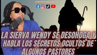 LA SIERVA WENDY SE DESOHOGA Y HABLA LOS SECRETOS OCULTOS DE ALGUNOS PASTORES [upl. by Mallissa]