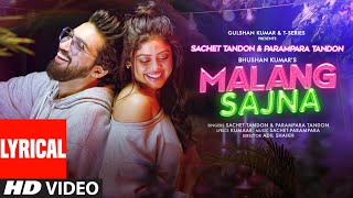 Malang Sajna Lyrical Sachet Tandon Parampara Tandon  Adil Shaikh Kumaar  Bhushan Kumar [upl. by Nakhsa]