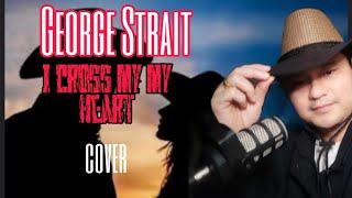 George Strait  I Cross My Heart COVER [upl. by Cordelia]