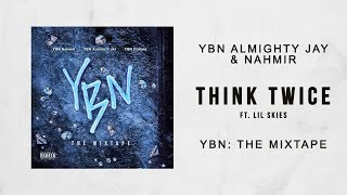 YBN Almighty Jay amp YBN Nahmir  Think Twice Ft Lil Skies YBN The Mixtape [upl. by Swen]