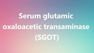 Serum glutamic oxaloacetic transaminase SGOT  Medical Meaning and Pronunciation [upl. by Dina125]