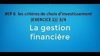 EP 6 gestion financière les critères de choix dinvestissement exercice 1 34 [upl. by Inus418]