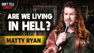 Are We Living in Hell  Matty Ryan  Stand Up Comedy [upl. by Yenetruoc]