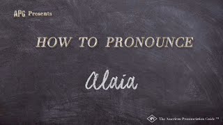 How to Pronounce Alaia Real Life Examples [upl. by Lodovico]