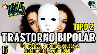 TRASTORNO BIPOLAR TIPO 2 TODO LO QUE DEBES SABER CRITERIOS DIAGNÓSTICO Y TRATAMIENTO DSM 5 [upl. by Waxler82]