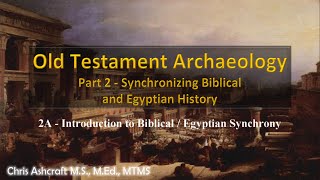 Old Testament Archaeology Part 2A  Introduction to Biblical  Egyptian Synchrony [upl. by Vassily]