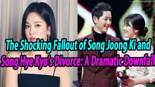 The Shocking Fallout of Song Joong Ki and Song Hye Kyos Divorce A Dramatic Downfall [upl. by Woolley]