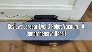 Review Laresar Evol 3 Robot Vacuum  A Comprehensive User Experience [upl. by Aysahc941]