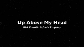 Up Above My Head by Kirk Franklin amp Gods Property 201213 [upl. by Eneleahcim877]