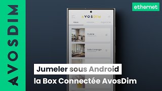 Jumeler la nouvelle Box Connectée AvosDim sous Android – Ethernet [upl. by Mandell]