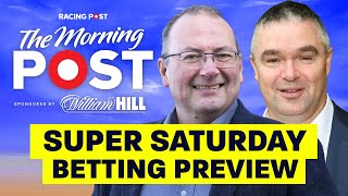 SUPER SATURDAY Betting Preview  The Morning Post  Horse Racing Tips  Racing Post [upl. by Bobbye]