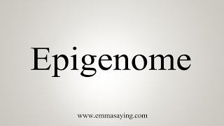 How To Say Epigenome [upl. by Nirrek84]