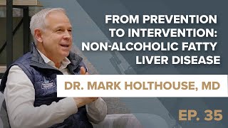 Episode 35 From Prevention to Intervention NonAlcoholic Fatty Liver Disease w Dr Mark Holthouse [upl. by Erline]