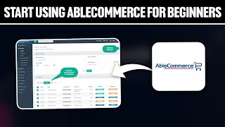 How To Start Using AbleCommerce For Beginners 2024 Full Tutorial [upl. by Hartill]