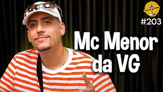 MC MENOR DA VG  Podpah 203 [upl. by Cykana]