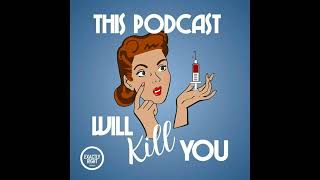 This Podcast Will Kill You [upl. by Nodal411]