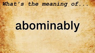 Abominably Meaning  Definition of Abominably [upl. by Ykcul]