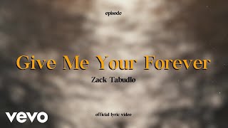 Zack Tabudlo  Give Me Your Forever Lyric Video [upl. by Cutlerr]