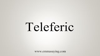 How To Say Teleferic [upl. by Nosak]