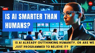 Is AI smarter than humans  Outthinking Humanity or Are We Just Programmed to Believe It [upl. by Lemmuela559]