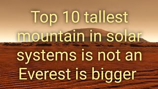 Top 10 tallest mountain in solar systemis not an everest or Olympus MonsMOUNTAIN SIZE COMPERISSION [upl. by Aivad]