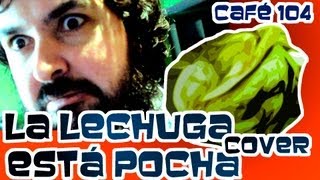 CAFÉ 104 DE 365 LA LECHUGA ESTÁ POCHA  COVER [upl. by Lodge363]