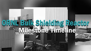 ORNL Bulk Shielding Reactor Building 3010 Milestone Timeline [upl. by Eeslehc]