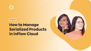 Webinar How to Manage Serialized Products in inFlow Cloud [upl. by Prady]