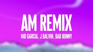 AM Remix  Nio Garcia J Balvin Bad Bunny Lyrics Video [upl. by Alamap872]