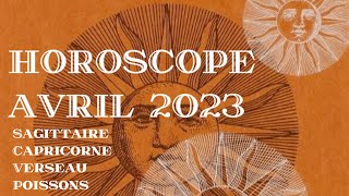 Horoscope Avril 2023 SagittaireCapricorneVerseauPoisson [upl. by Leighland]