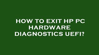 How to exit hp pc hardware diagnostics uefi [upl. by Ronyam]