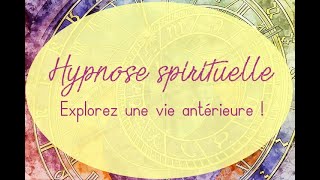 Hypnose spirituelle  Hypnose guidée pour lexploration dune vie antérieure [upl. by Knitter473]