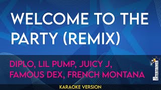 Welcome To The Party Remix  Diplo Lil Pump Juicy J Famous Dex French Montana KARAOKE [upl. by Cariotta]