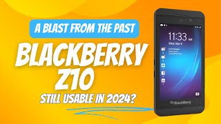 Blast from the Past Rediscovering the BlackBerry Z10 in 2024 [upl. by Adnoyek]