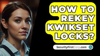 How To Rekey Kwikset Locks  SecurityFirstCorpcom [upl. by Corel872]