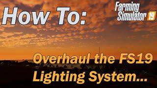 How To  Overhaul the Farming Simulator 19 Lighting System including Seasons [upl. by Ahselat]