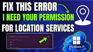 I Fixed WE NEED YOUR PERMISSION Error in Windows 11 Easily Location Services [upl. by Adamo]