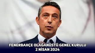 Fenerbahçe Olağanüstü Genel Kurulu  2 Nisan 2024 [upl. by Padegs]