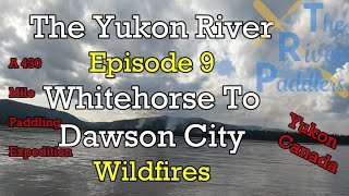 Yukon River Expedition Ep 9 Wildfires [upl. by Crelin877]