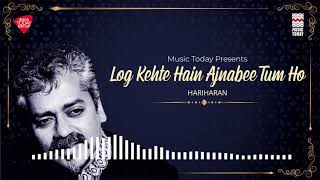 Log Kehte Hain Ajnabee Tum Ho  Ghazal  Hariharan  Music Today [upl. by Grania]