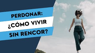 ¿Cómo perdonar y soltar el dolor Vivir sin rencor y sin resentimientos [upl. by Sokin]