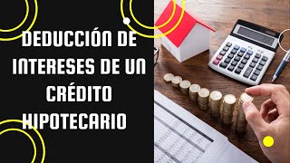 Deducción de intereses para los créditos hipotecarios [upl. by Soinski]