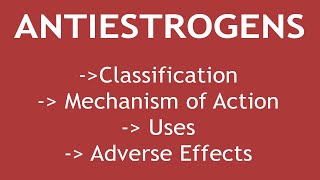 Pharmacology of Antiestrogens Classification Mechanism of Action Uses and Adverse Effects [upl. by Remot]