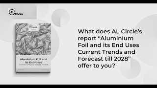 AL Circle’s report “Aluminium Foil and its End Uses Current Trends and Forecast till 2028” [upl. by Ashwell]