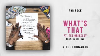 PnB Rock  Whats That Ft Tee Grizzley The Throwaways [upl. by Neelyhtak377]